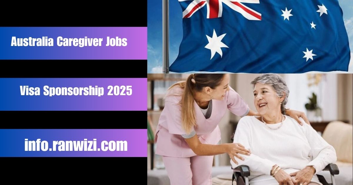 Australia Caregiver Jobs with Visa Sponsorship 2025: Your Ultimate Guide to a Rewarding Career