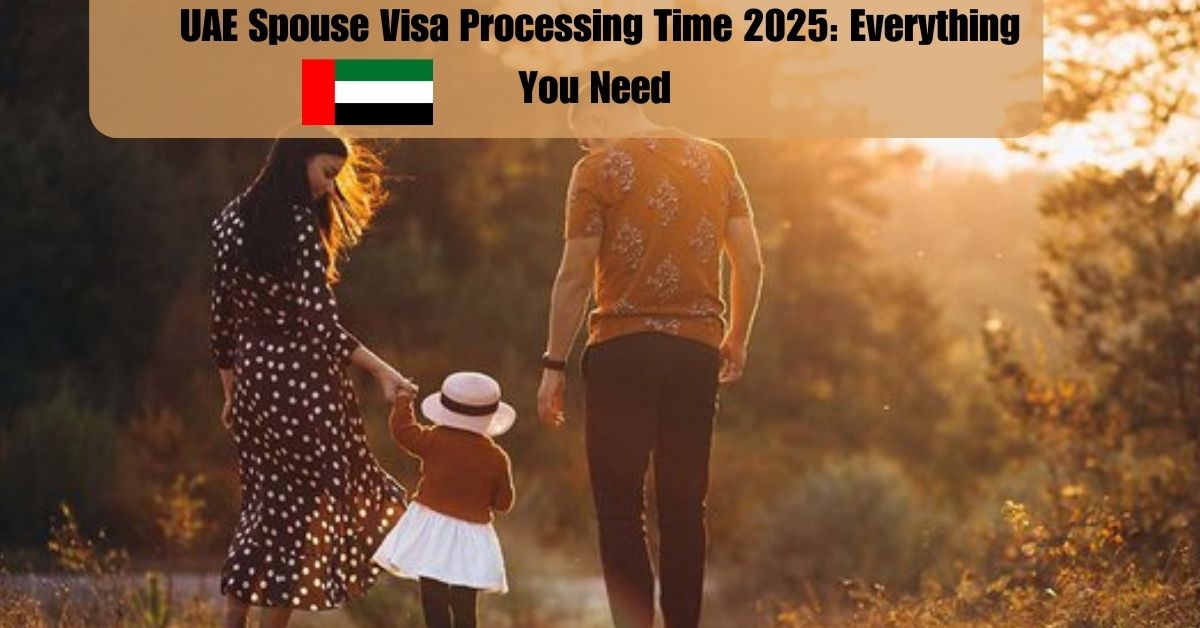 UAE Spouse Visa Processing Time 2025: Everything You Need to Know